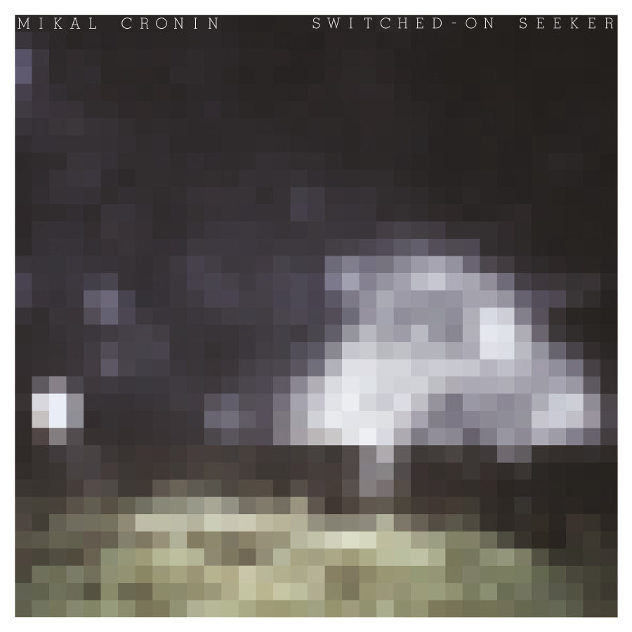 Mikal Cronin - Switched-On Seeker